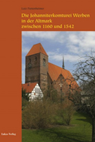 Die Johanniterkomturei Werben in der Altmark zwischen 1160 und 1542.